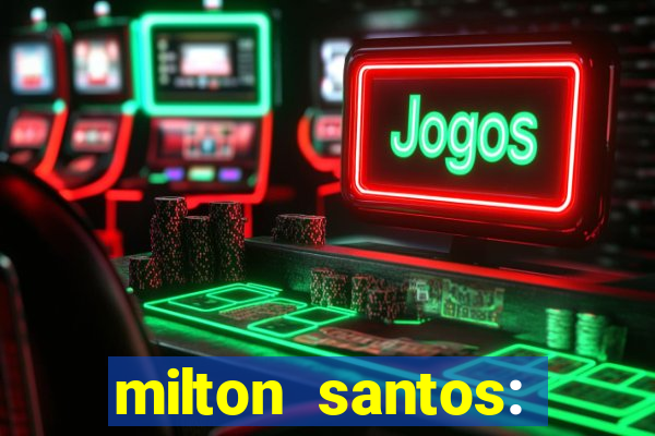 milton santos: biografia resumo